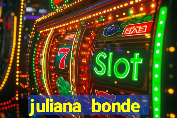 juliana bonde mostra tudo